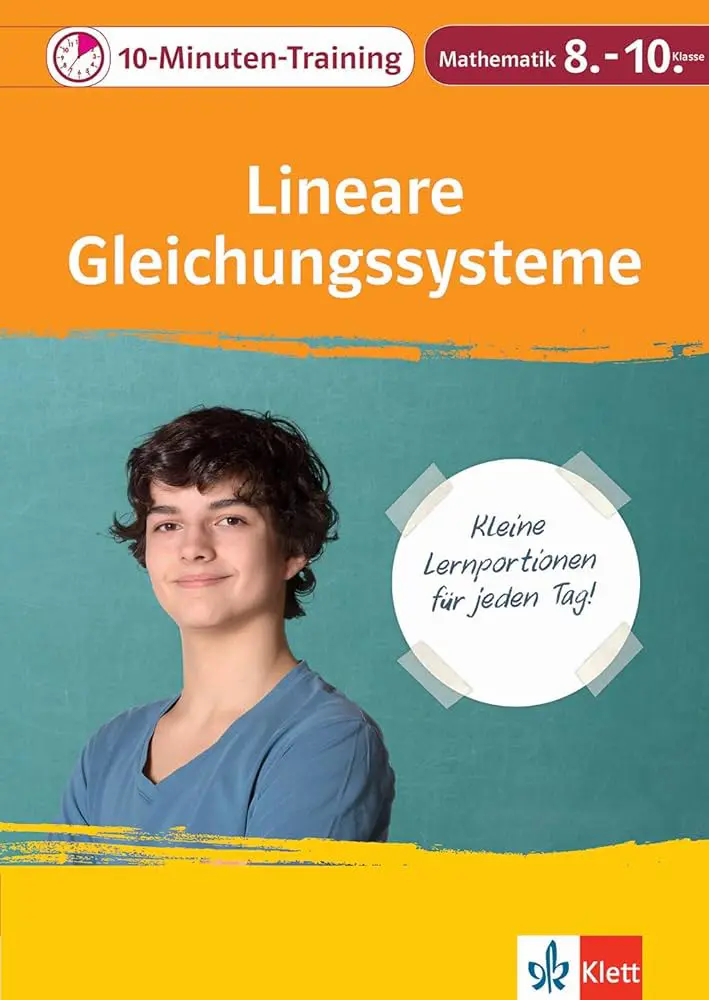 10-Minuten-Training Mathematik Lineare Gleichungssysteme 8.-10. Klasse: Kleine Lernportionen für jeden Tag