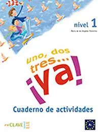 "Uno, dos, tres… ¡ya! 1 - Cuaderno de actividades 1 (A1)"