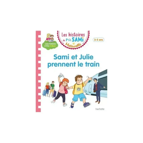 Les histoires de P'tit Sami Maternelle (3-5 ans) : Sami et Julie prennent le train