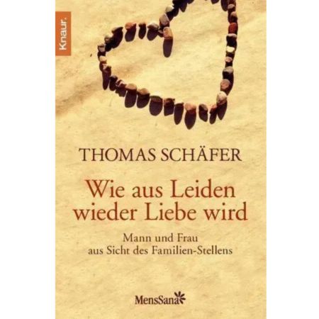 Wie aus Leiden wieder Liebe wird: Mann und Frau aus Sicht des Familien-Stellen