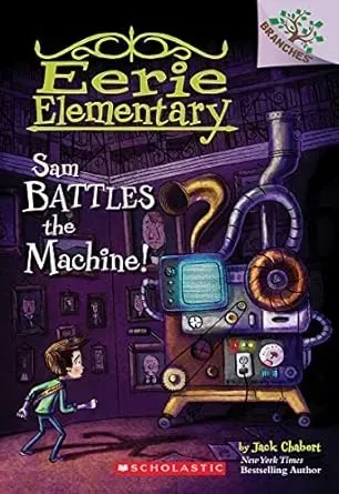 Sam Battles the Machine!: A Branches Book (Eerie Elementary #6)