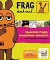 "Frag doch mal ... die Maus! - Spannende Fragen, mausschlaue Antworten"