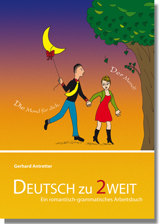 DEUTSCH zu 2WEIT, ein „romantisch-grammatisches Arbeitsbuch