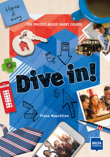 Dive in! Home and away, The Project-Based Short Course, Student's Book plus online material